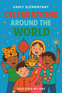 Cover image of the Celebrations Around the World curriculum for early elementary students, created by Educated My Way